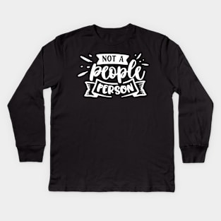 Not a People Person - Sarcastic Quote Kids Long Sleeve T-Shirt